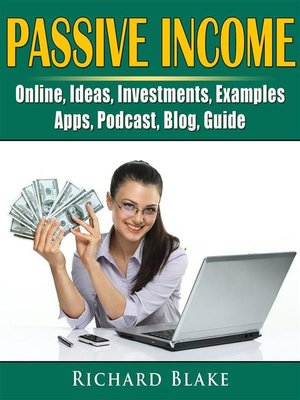 cover image of Passive Income, Online, Ideas, Investments, Examples, Apps, Podcast, Blog, Guide